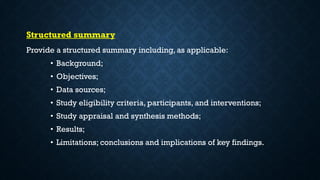 Structured summary
Provide a structured summary including, as applicable:
• Background;
• Objectives;
• Data sources;
• Study eligibility criteria, participants, and interventions;
• Study appraisal and synthesis methods;
• Results;
• Limitations; conclusions and implications of key findings.
 