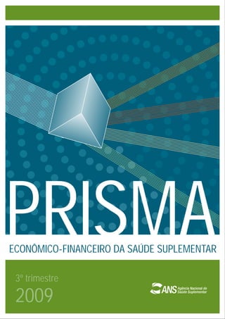 3º trimestre
2009
ECONÔMICO-FINANCEIRO DA SAÚDE SUPLEMENTAR
PRISMA
 