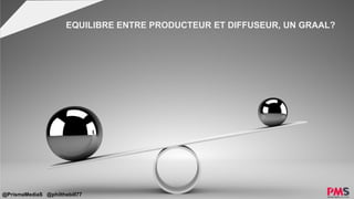 EQUILIBRE ENTRE PRODUCTEUR ET DIFFUSEUR, UN GRAAL?
@PrismaMediaS @philthebill77
 