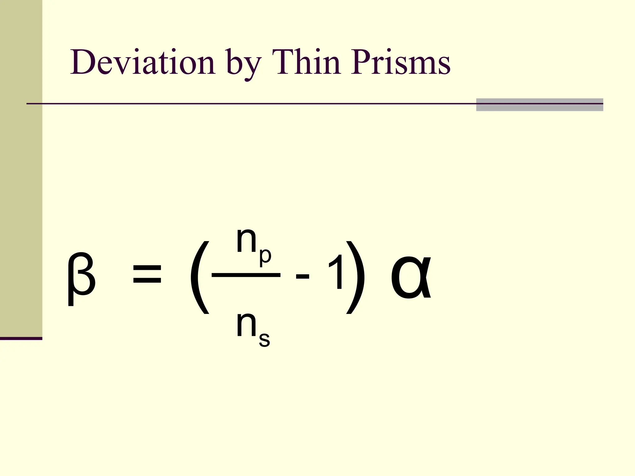 Deviation by Thin Prisms



          np
β =    (n        )α
                -1
            s
 