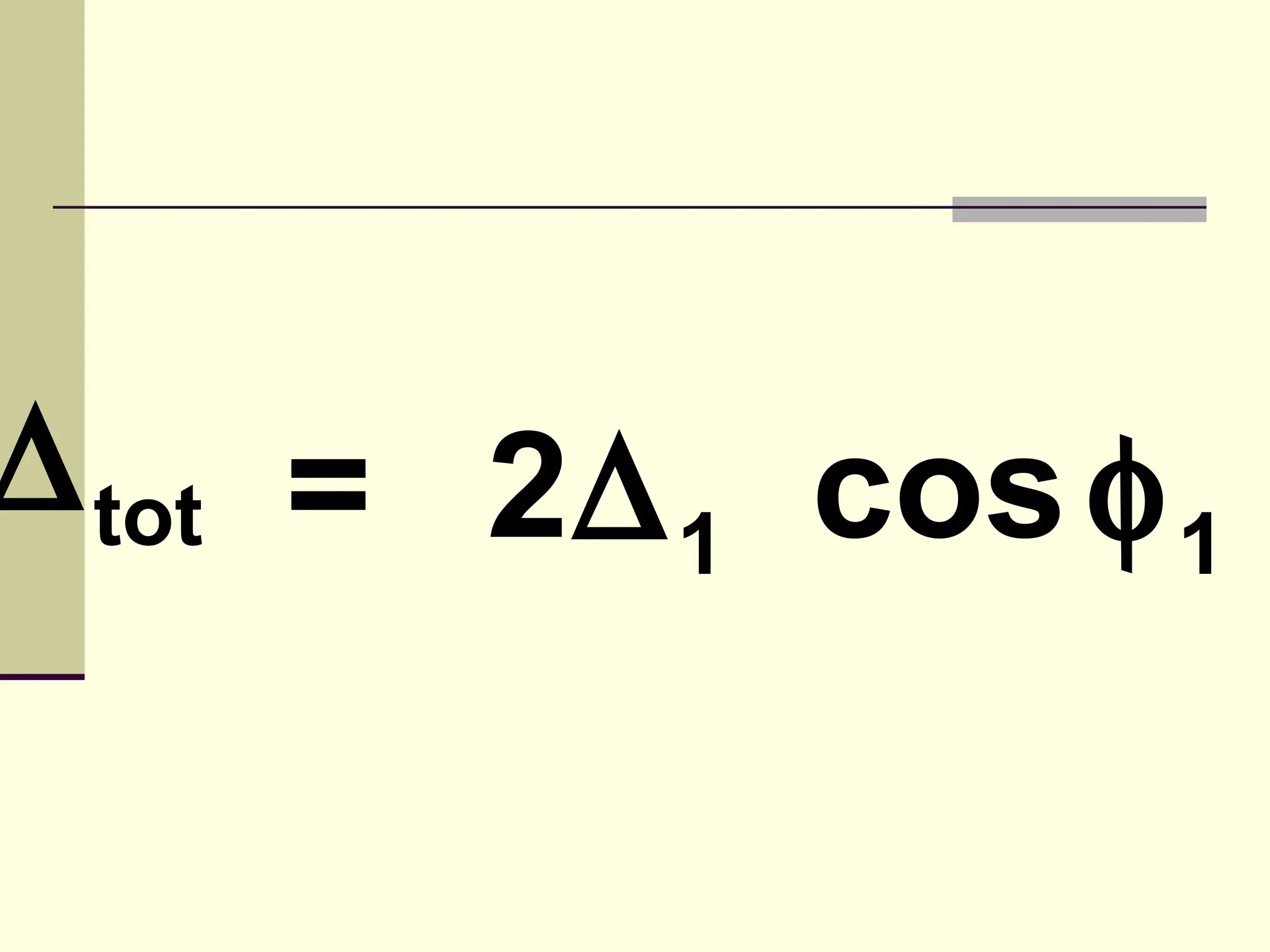 ∆ tot = 2∆ 1 cos φ 1
 
