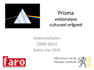 Prisma veldanalyse cultureel erfgoed Onderzoeksplan (2009-2011) Status mei 2010 
