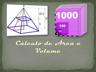 Cálculo de Área e
Volume

 