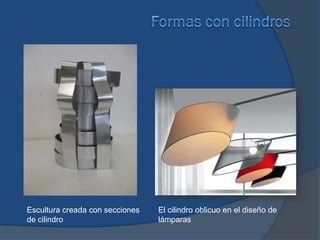 Escultura creada con secciones   El cilindro oblicuo en el diseño de
de cilindro                      lámparas
 