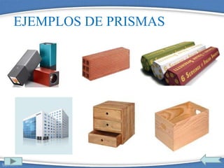 EJEMPLOS DE PRISMAS
 