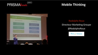 Mobile 
Thinking 
Rodolphe 
Roux 
Directeur 
Marke3ng 
Groupe 
@RodolpheRoux 
 