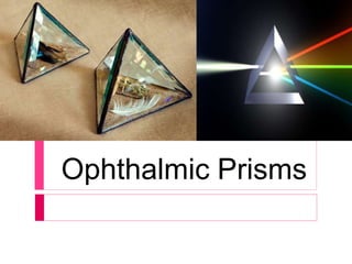 Ophthalmic Prisms
 