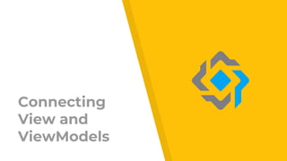 Connecting
View and
ViewModels
 