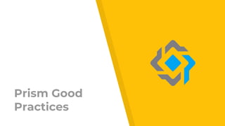Prism Good
Practices
 