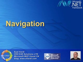 Navigation


  Eyal Vardi
  CEO E4D Solutions LTD
  Microsoft MVP Visual C#
  blog: www.eVardi.com
 
