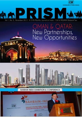 Vol. 1, No. 3, , November 2013 A CII Bi-Monthly Journal on India – Gulf & MEWANA Bilateral Ties

OMAN & QATAR:
New Partnerships,
New Opportunities

BAHRAIN-INDIA EXHIBITION & CONFERENCE

 