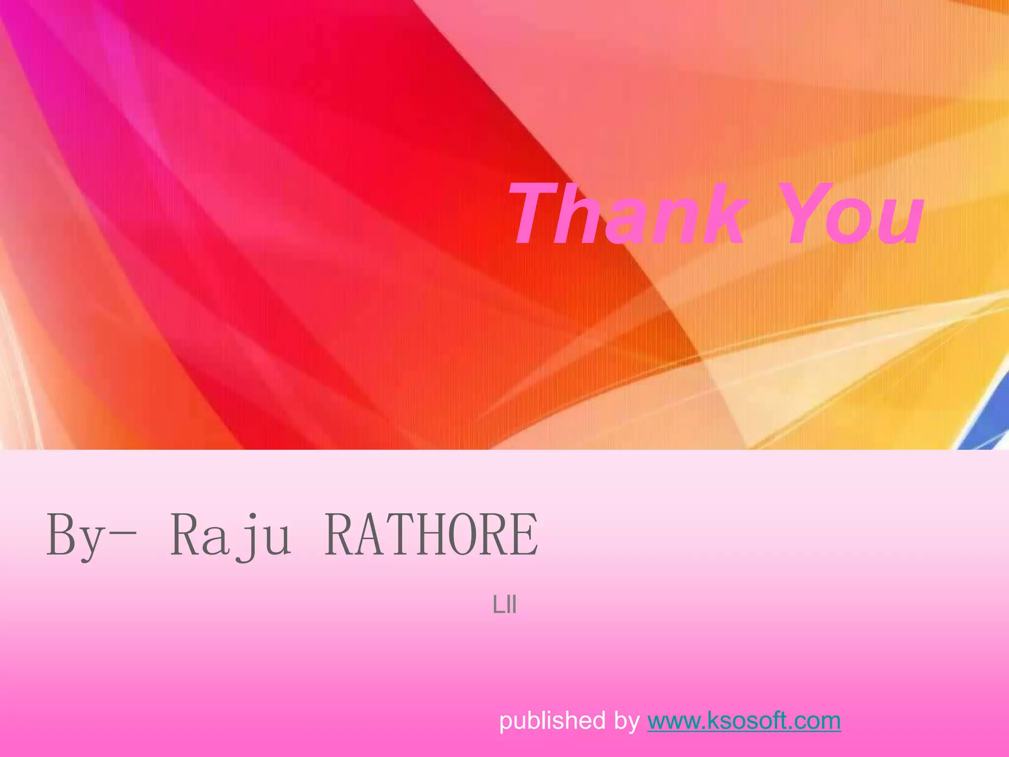 Lll
Thank You
By- Raju RATHORE
published by www.ksosoft.com