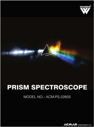 R

PRISM SPECTROSCOPE
MODEL NO.- ACM-PS-22605

 