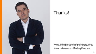 Thanks!
www.linkedin.com/in/andreyprozorov
www.patreon.com/AndreyProzorov
39
 