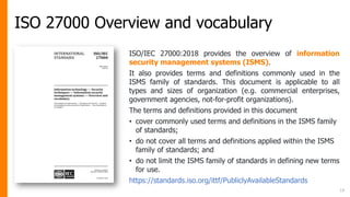 ISO 27000 Overview and vocabulary
13
ISO/IEC 27000:2018 provides the overview of information
security management systems (...