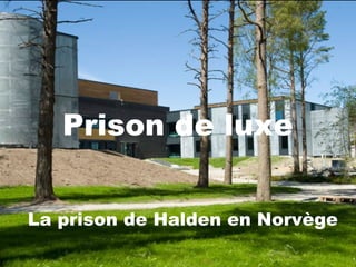 La prison de Halden en Norvège
Prison de luxe
 