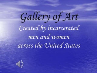 Gallery of Art Created by incarcerated  men and women  across the United States 