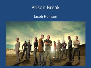 Prison Break
Jacob Hollison
 