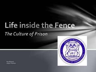 The Culture of Prison 
Ken McIntyre 
Judson Thornton 
 