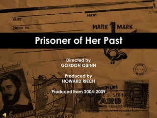 Directed by
GORDON QUINN
Produced by
HOWARD RIECH
Produced from 2004-2009
Prisoner of Her Past
 