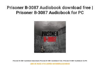 Prisoner B-3087 Audiobook download free |
Prisoner B-3087 Audiobook for PC
Prisoner B-3087 Audiobook download | Prisoner B-3087 Audiobook free | Prisoner B-3087 Audiobook for PC
LINK IN PAGE 4 TO LISTEN OR DOWNLOAD BOOK
 