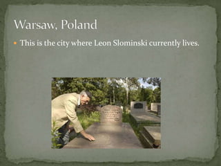  This is the city where Leon Slominski currently lives.
 
