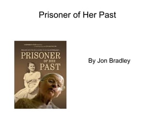 Prisoner of Her Past
By Jon Bradley
 