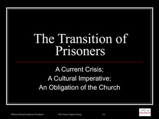 The Transition of Prisoners A Current Crisis; A Cultural Imperative; An Obligation of the Church 