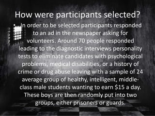 How were participants selected?
• In order to be selected participants responded
to an ad in the newspaper asking for
volu...