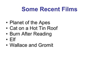 Some Recent Films Planet of the Apes Cat on a Hot Tin Roof Burn After Reading Elf Wallace and Gromit 
