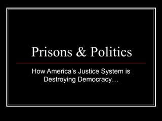 Prisons & Politics How America’s Justice System is Destroying Democracy… 