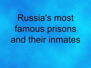 Russia's most
 famous prisons
and their inmates
 