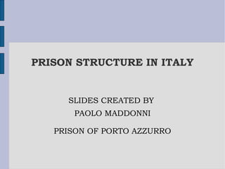 PRISON STRUCTURE IN ITALY

SLIDES CREATED BY
PAOLO MADDONNI
PRISON OF PORTO AZZURRO

 