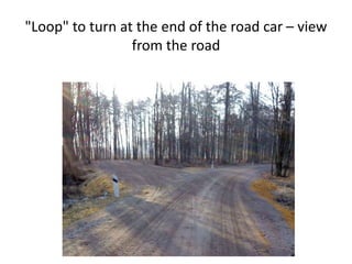 "Loop" to turn at the end of the road car – view
from the road
 