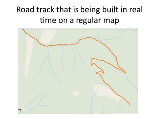 Road track that is being built in real
time on a regular map
 