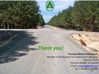 132
Thank you!
Prystaya Oleksiy Dmytrovych,
Member of the Board of the State Forest Agency of
Ukraine, Ph.D.,
Emeritus Builder of Ukraine
e-mail prystaia@gmail.com
Tel. + 38 (067) 3120894
 