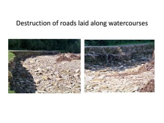 Destruction of roads laid along watercourses
 