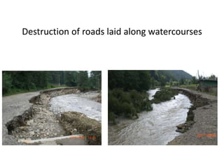 Destruction of roads laid along watercourses
 