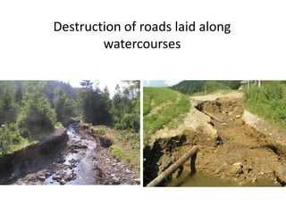 Destruction of roads laid along
watercourses
 