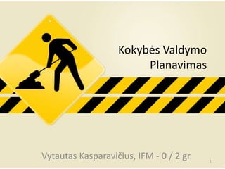 Kokybės Valdymo
                        Planavimas




Vytautas Kasparavičius, IFM - 0 / 2 gr.   1
 