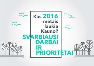Kas 2016-iais metais laukia Kauno? Svarbiausi darbai ir prioritetai