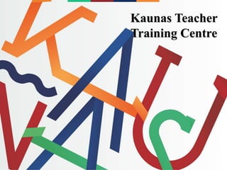 Kaunas Teacher
Training Centre
 