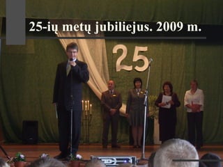 25-ių metų jubiliejus. 2009 m.
 