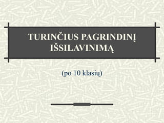 TURINČIUS PAGRINDINĮ
IŠSILAVINIMĄ
(po 10 klasių)
 