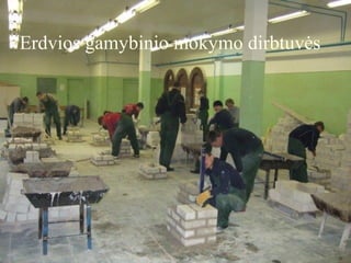 Erdvios gamybinio mokymo dirbtuvės
 