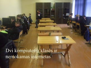 Dvi kompiuterių klasės ir
nemokamas internetas
 