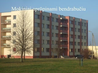 Mokiniai aprūpinami bendrabučiu
 