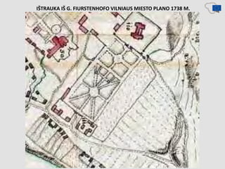 IŠTRAUKA IŠ G. FIURSTENHOFO VILNIAUS MIESTO PLANO 1738 M.
 