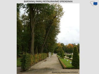 BAROKINIŲ PARKŲ RESTAURAVIMO SPRENDIMAI
BRANICKIŲ PARKAS BALTSTOGĖJE
 