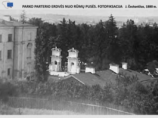 PARKO PARTERIO ERDVĖS NUO RŪMŲ PUSĖS. FOTOFIKSACIJA J. Čechavičius, 1880 m.
 